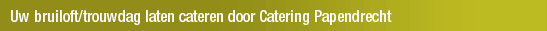 Uw bruiloft/trouwdag laten cateren door Catering Papendrecht